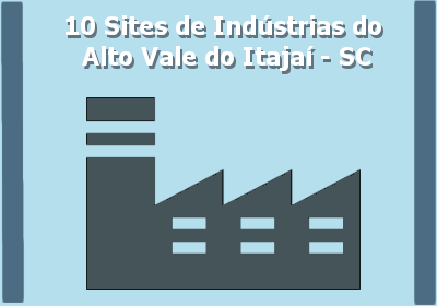 10 sites da indústria do Alto Vale em SC