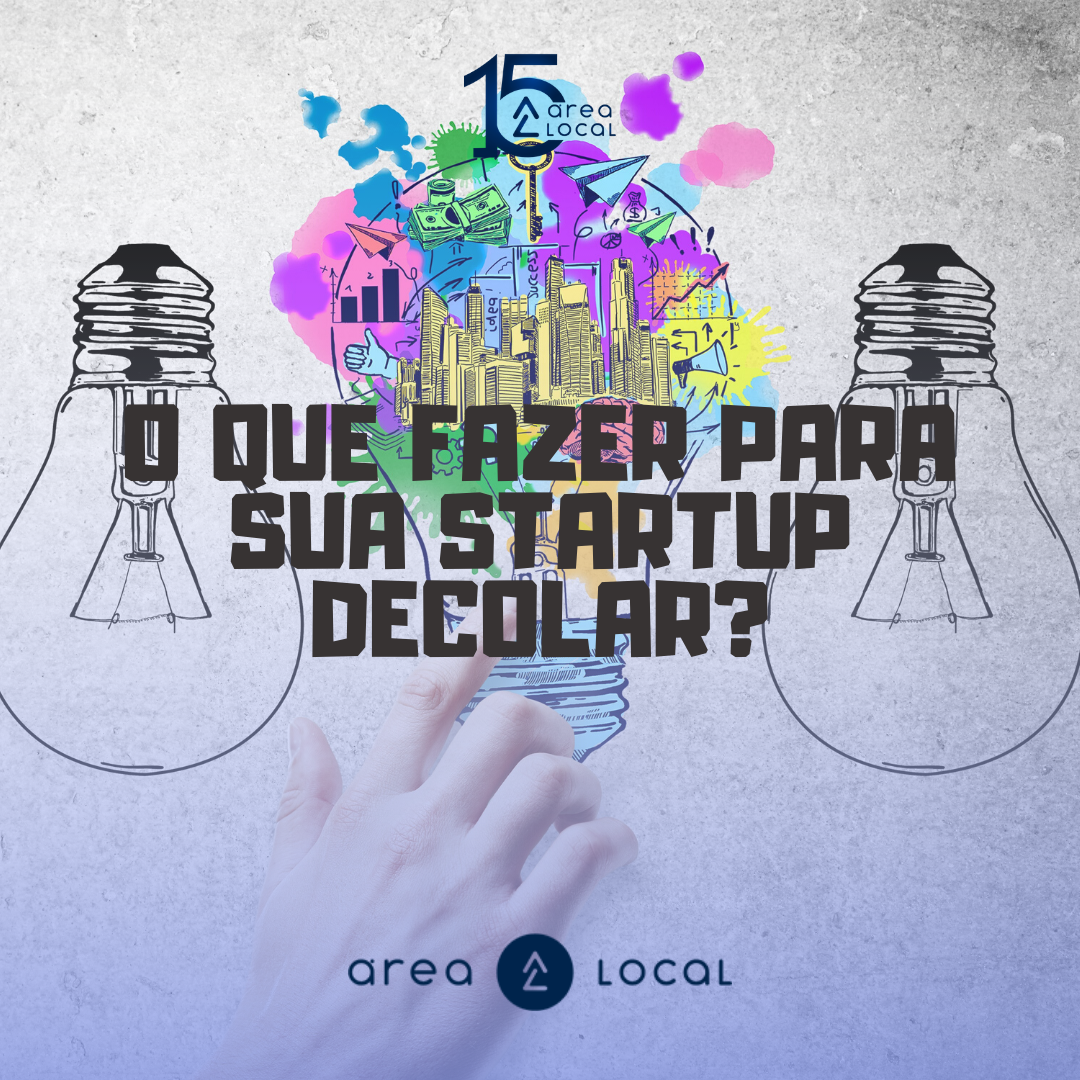 O que você precisa fazer para sua Startup decolar?